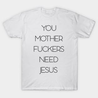 You need jesus T-Shirt